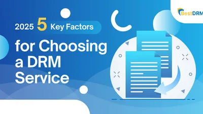 5 Key Factors to Consider When Choosing a DRM Service
