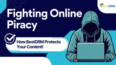The Growing Impact of Online Piracy and How DRM Solutions Like BestDRM Can Protect Your Content